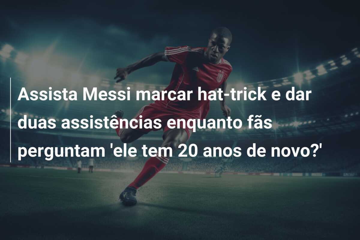 Assista Messi marcar hat-trick e dar duas assistências enquanto fãs perguntam 'ele tem 20 anos de novo?'