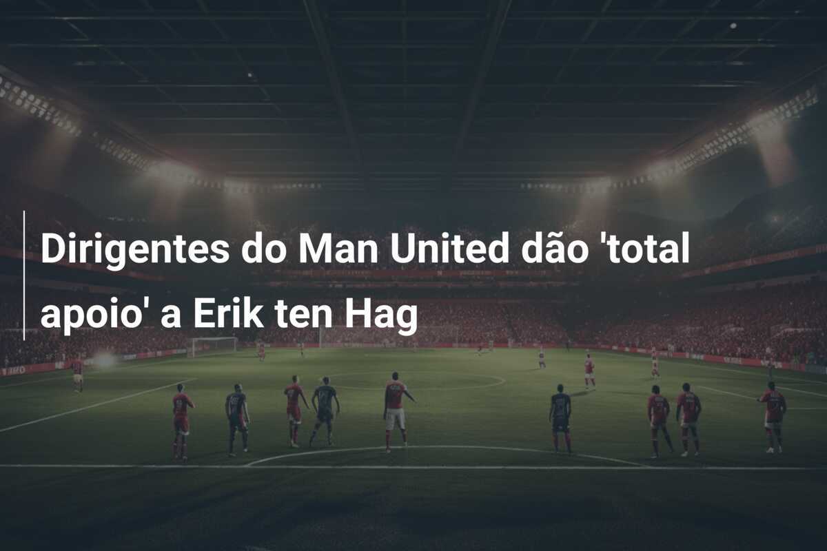 Dirigentes do Man United dão ‘total apoio’ a Erik ten Hag
