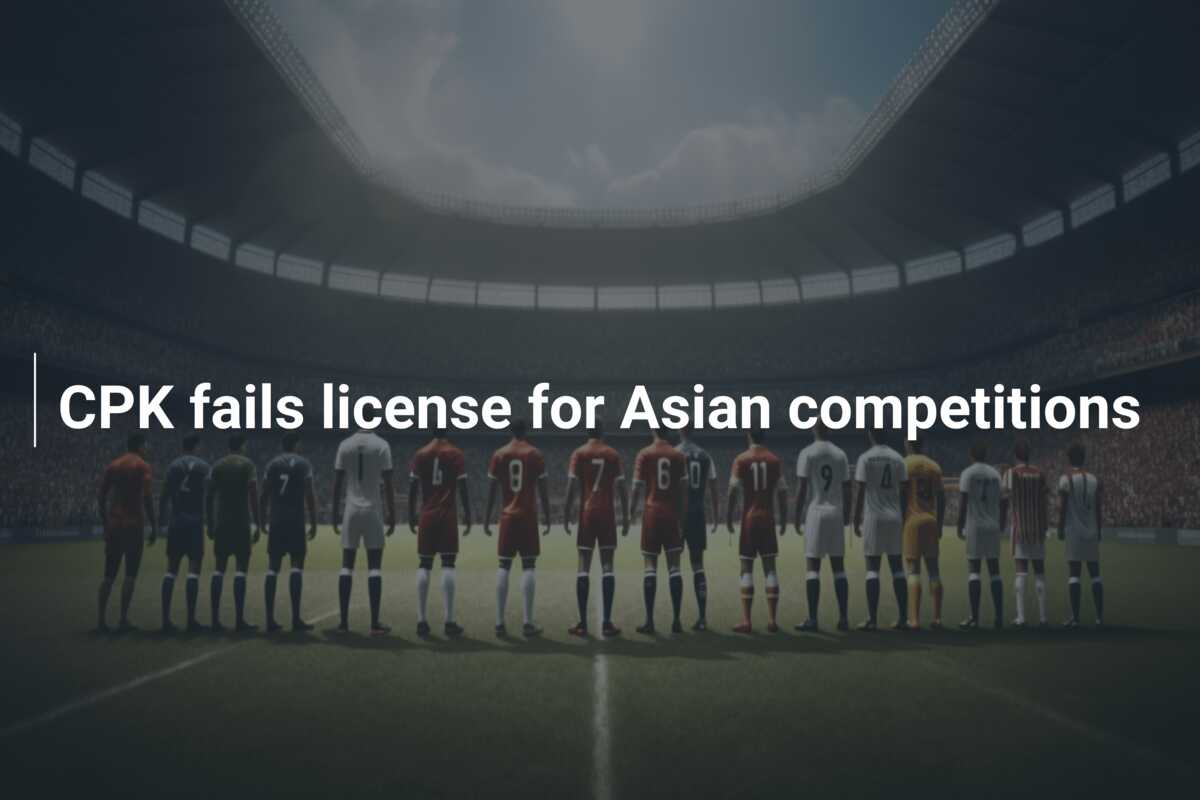 CPK fails license for Asian competitions