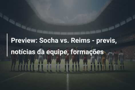 Preview: Socha vs. Reims – previs, notícias da equipe, formações