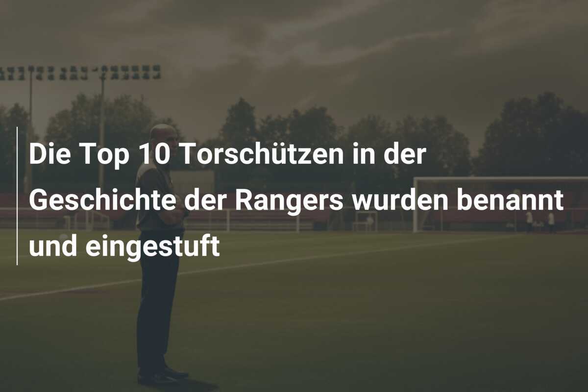 Die Top 10 Torschützen in der Geschichte der Rangers wurden benannt und eingestuft