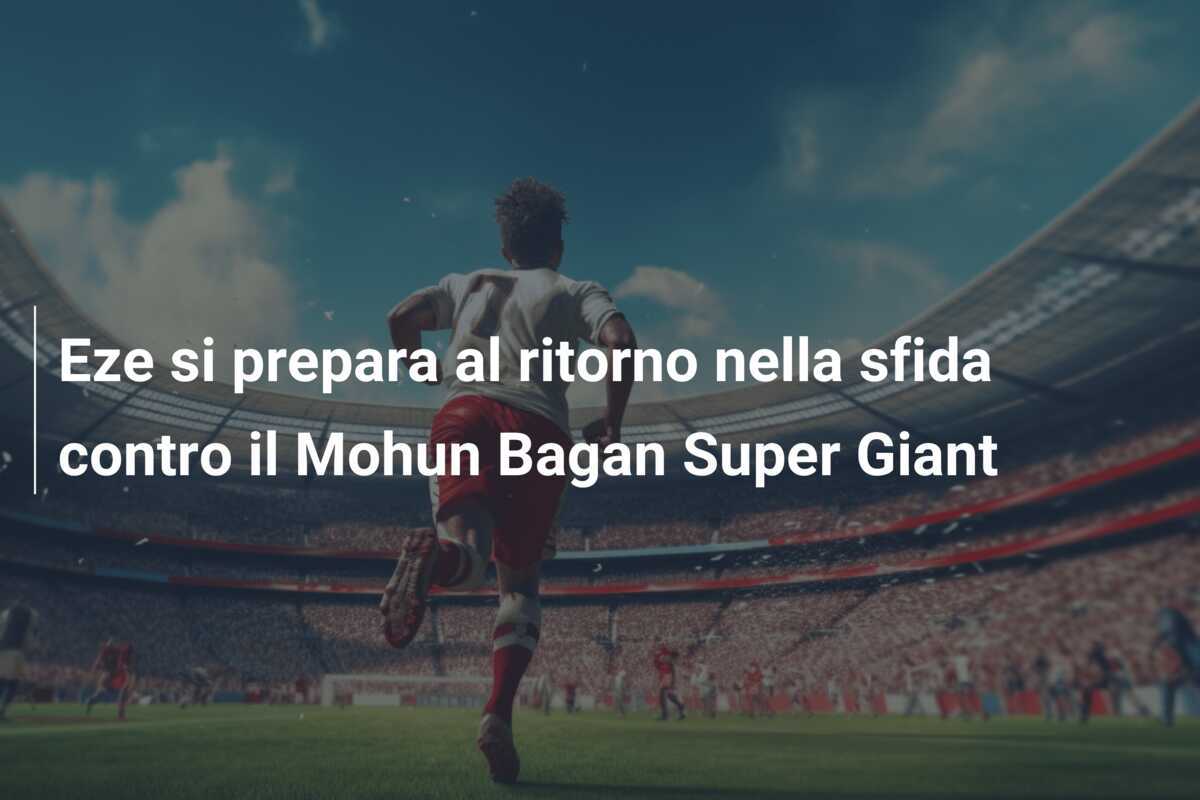Eze si prepara al ritorno nella sfida contro il Mohun Bagan Super Giant