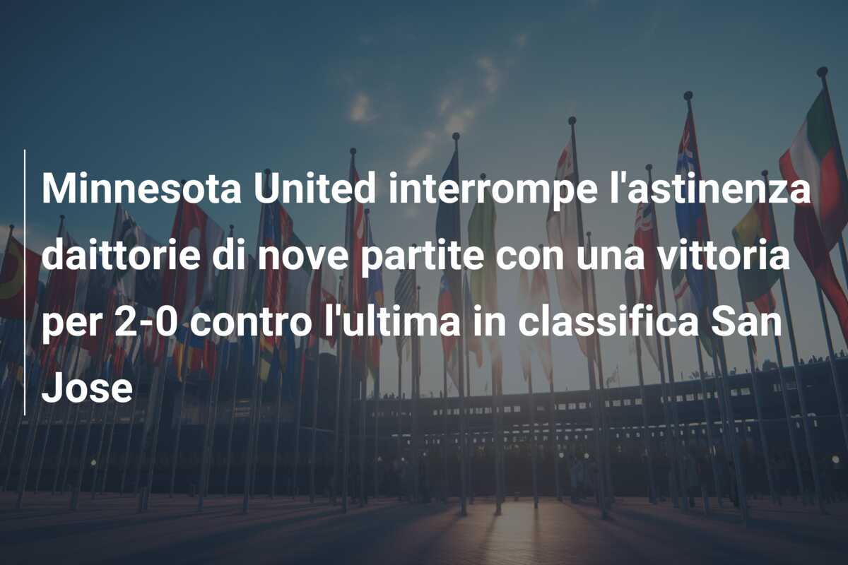 Minnesota United interrompe l’astinenza daittorie di nove partite con una vittoria per 2-0 contro l’ultima in classifica San Jose