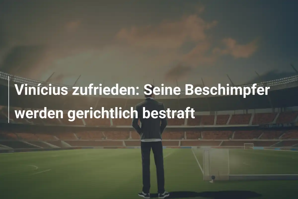Vinícius zufrieden: Seine Beschimpfer werden gerichtlich bestraft
