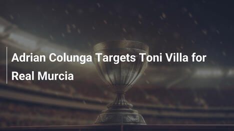 Adrian Colunga chce Toniego Villę w Realu Murcia