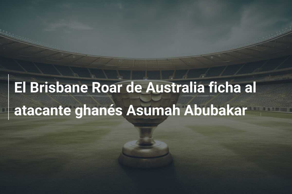 El Brisbane Roar de Australia ficha al atacante ghanés Asumah Abubakar