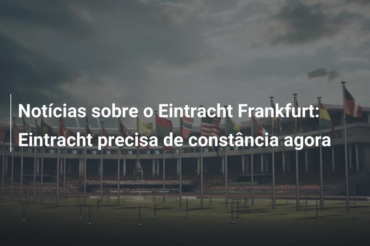 Notícias sobre o Eintracht Frankfurt: Eintracht precisa de constância agora