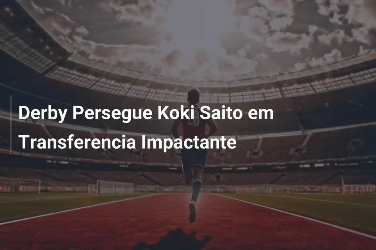 Derby Persegue Koki Saito em Transferencia Impactante
