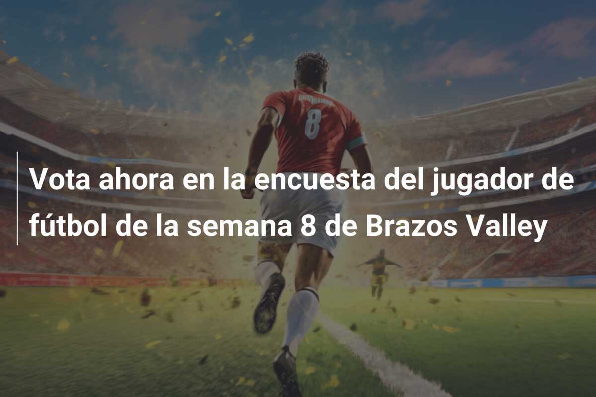 Vota ahora en la encuesta del jugador de fútbol de la semana 8 de Brazos Valley