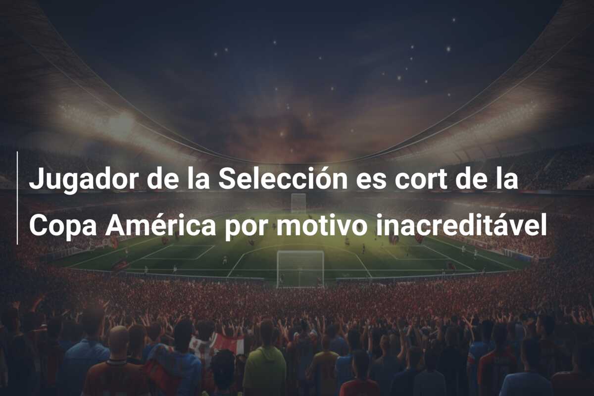 Jugador de la Selección es cort de la Copa América por motivo inacreditável