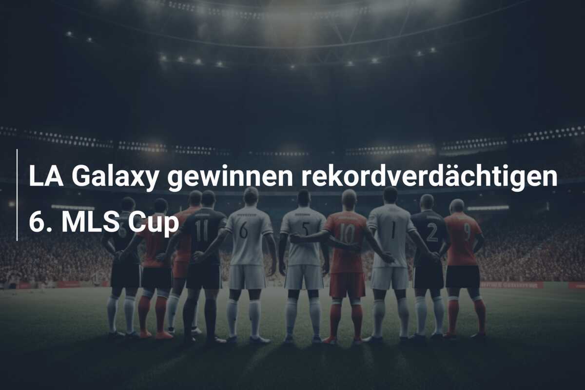 LA Galaxy gewinnen rekordverdächtigen 6. MLS Cup