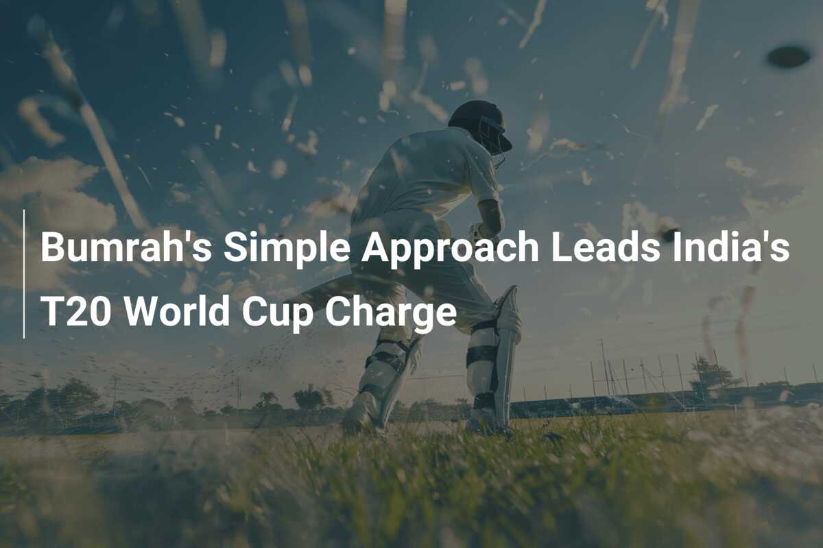 Bumrah’s Simple Approach Leads India’s T20 World Cup Charge - Azscore.com