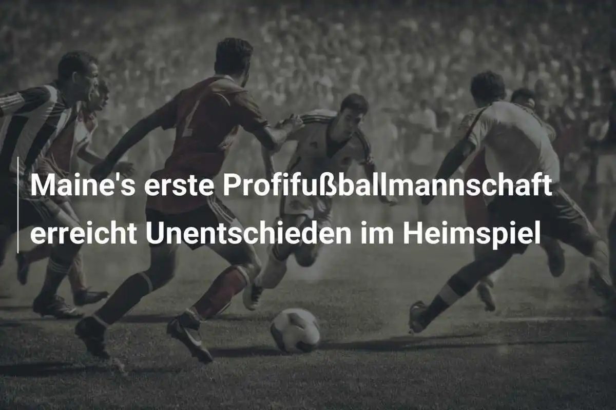 Maine's erste Profifußballmannschaft erreicht Unentschieden im Heimspiel