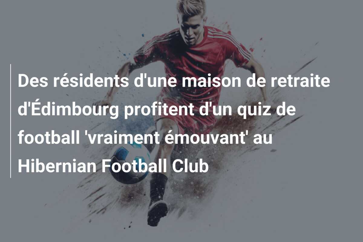 Des résidents d'une maison de retraite d'Édimbourg profitent d'un quiz de football 'vraiment émouvant' au Hibernian Football Club