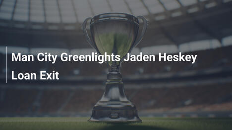 Man City gibt grünes Licht für Jaden Heskeys Leihausgang