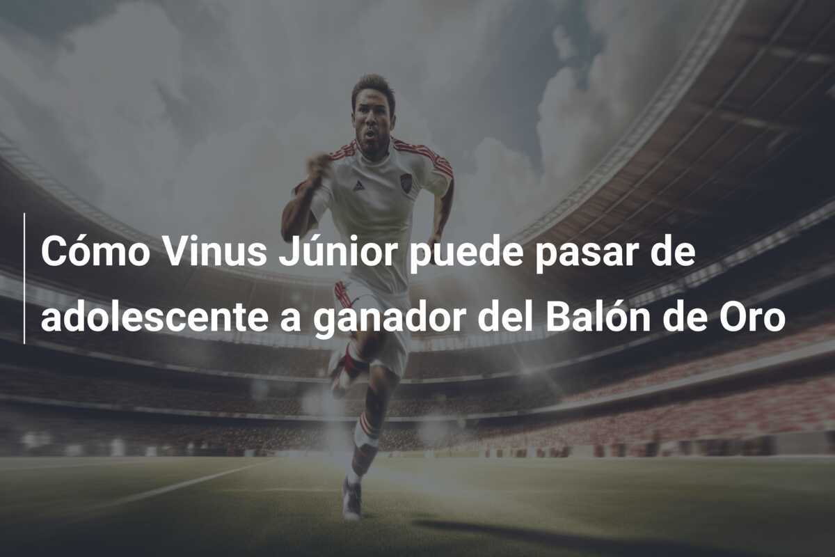 Cómo Vinus Júnior puede pasar de adolescente a ganador del Balón de Oro