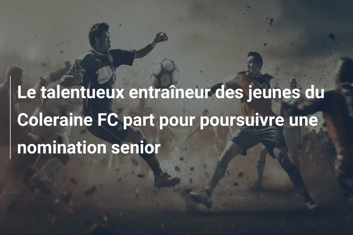 Le talentueux entraîneur des jeunes du Coleraine FC part pour poursuivre une nomination senior