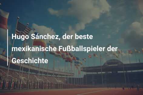 Hugo Sánchez, der beste mexikanische Fußballspieler der Geschichte
