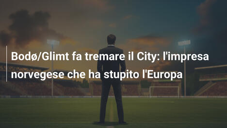 Bodø/Glimt fa tremare il City: l'impresa norvegese che ha stupito l'Europa