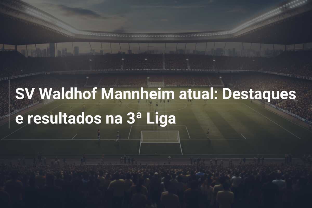 SV Waldhof Mannheim atual: Destaques e resultados na 3ª Liga
