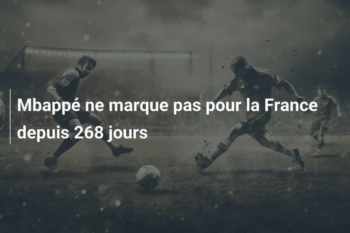 Mbappé ne marque pas pour la France depuis 268 jours