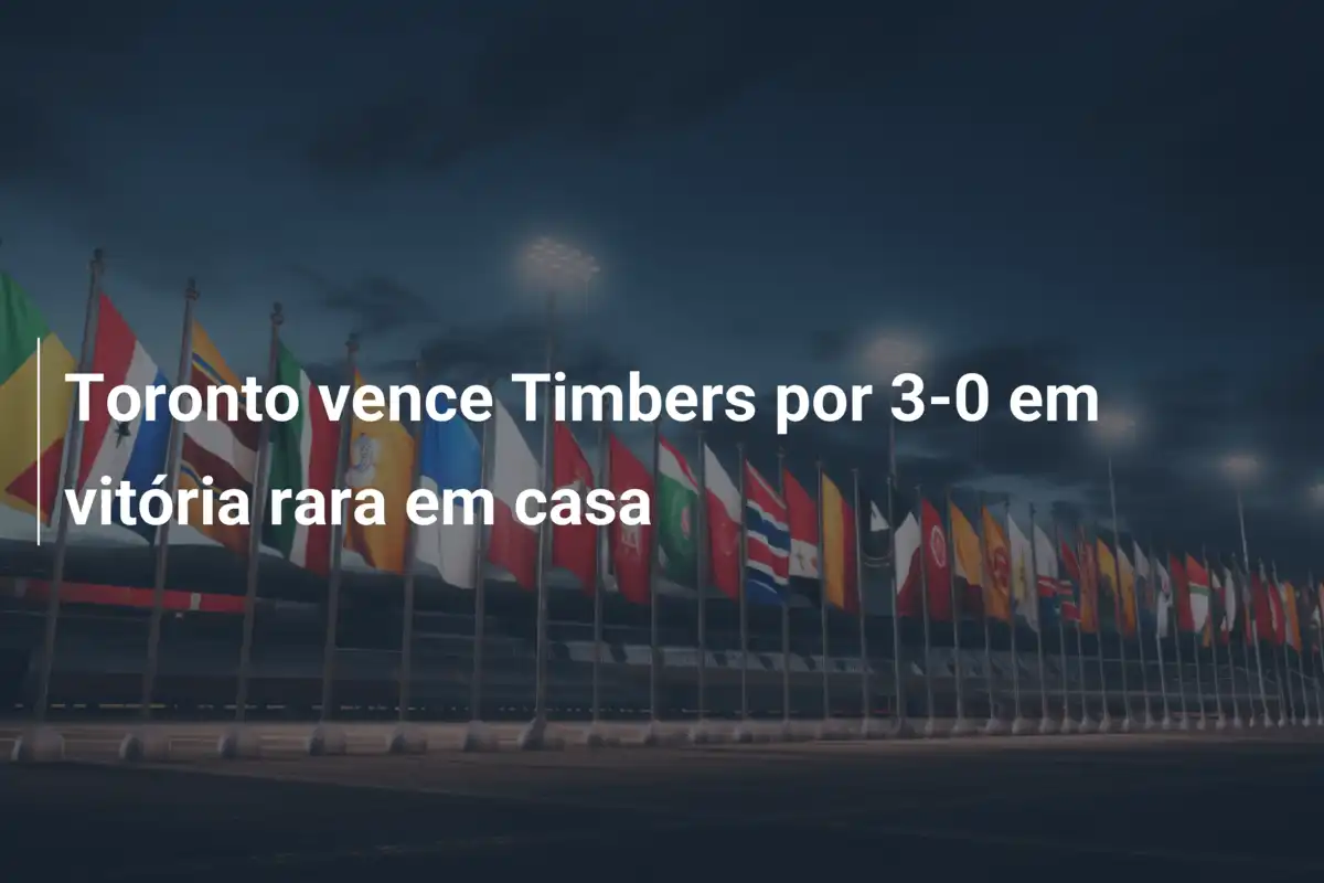 Toronto vence Timbers por 3-0 em vitória rara em casa