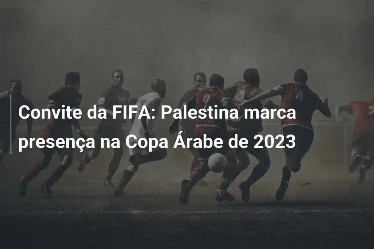 Convite da FIFA: Palestina marca presença na Copa Árabe de 2023