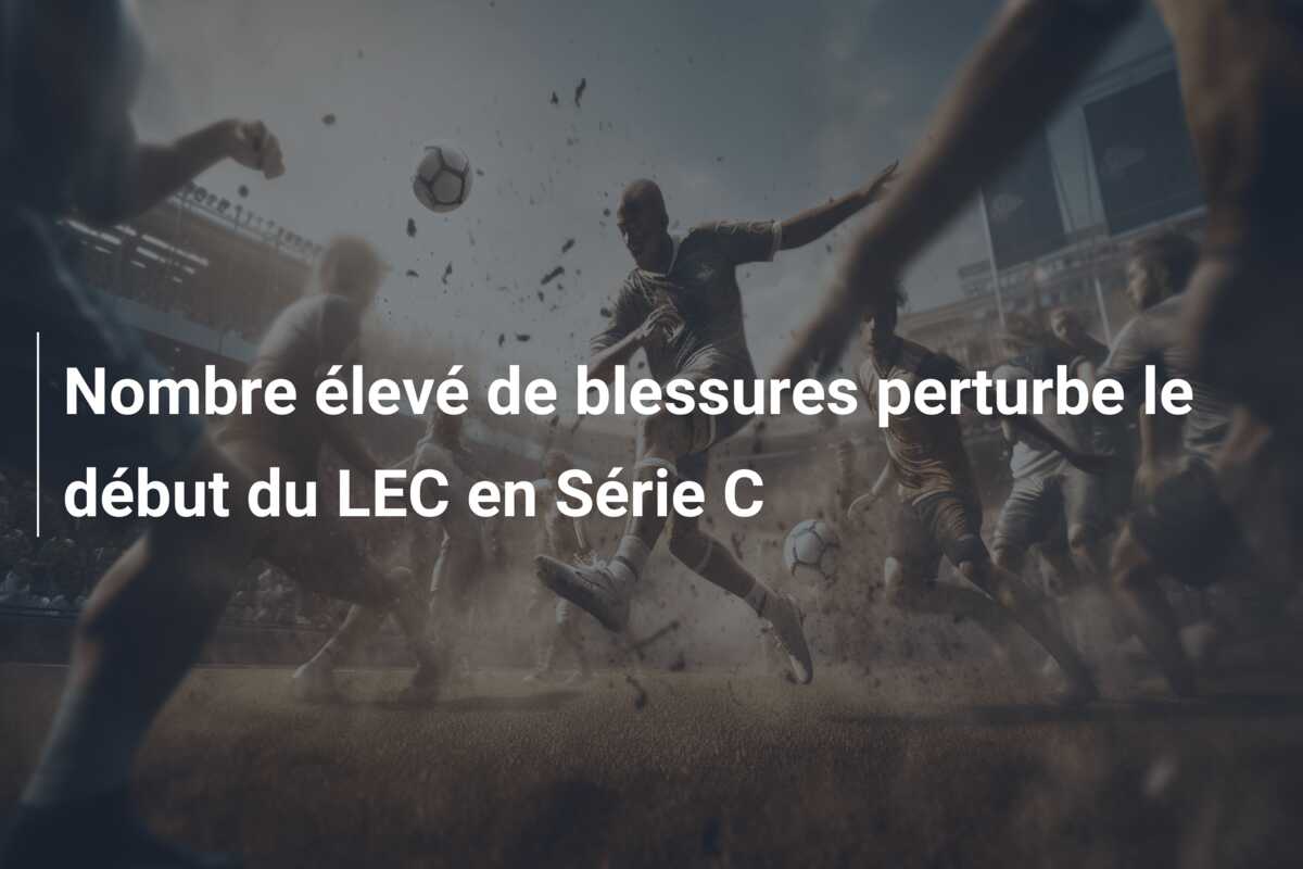 Nombre élevé de blessures perturbe le début du LEC en Série C