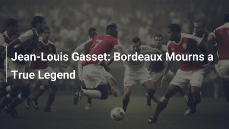 Jean-Louis Gasset: Bordeaux trauert um eine wahre Legende