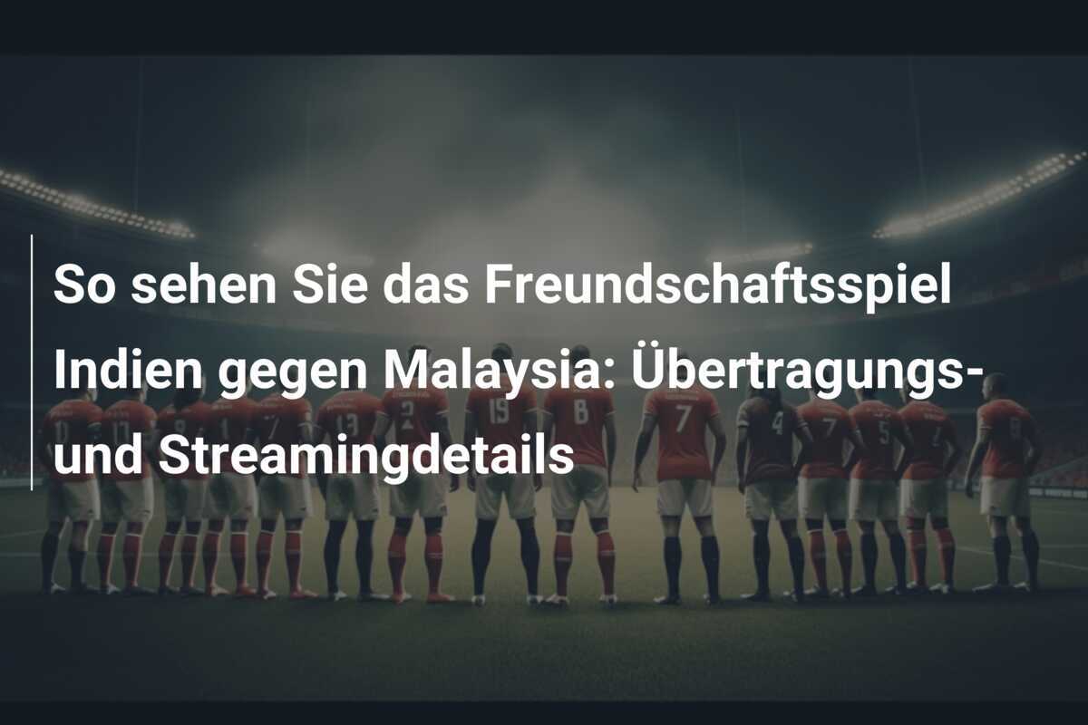 So sehen Sie das Freundschaftsspiel Indien gegen Malaysia: Übertragungs- und Streamingdetails