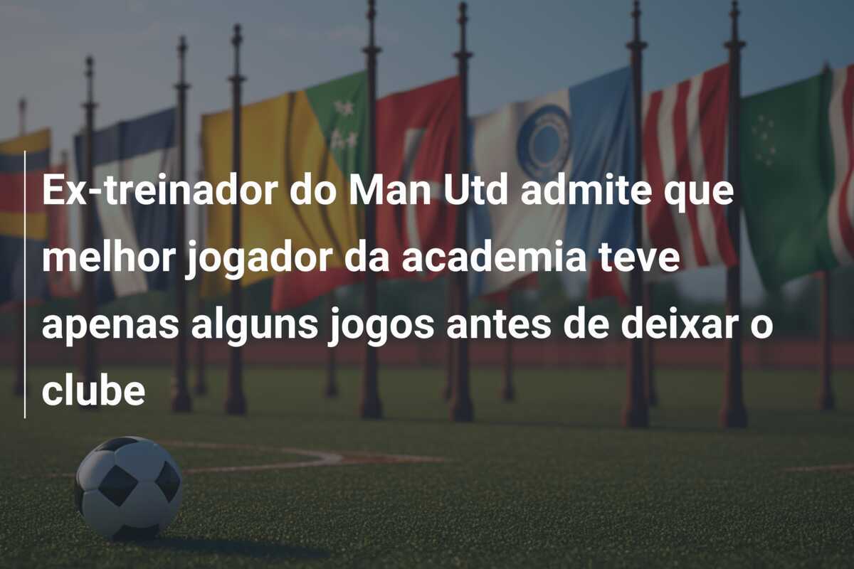 Ex-treinador do Man Utd admite que melhor jogador da academia teve apenas alguns jogos antes de deixar o clube