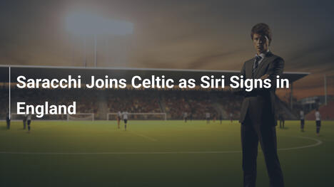 Saracchi al Celtic con il cuore in gola, Siri sbarca in Inghilterra