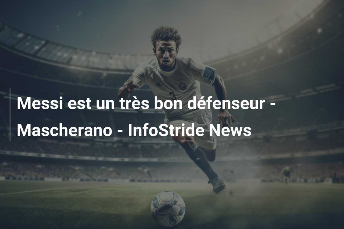Messi est un très bon défenseur - Mascherano - InfoStride News