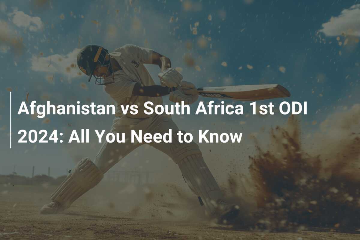 Afghanistan vs South Africa 1st ODI 2024 All You Need to Know