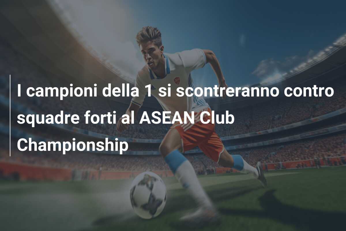 I campioni della  1 si scontreranno contro squadre forti al ASEAN Club Championship
