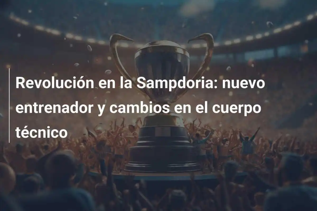Revolución en la Sampdoria: nuevo entrenador y cambios en el cuerpo técnico