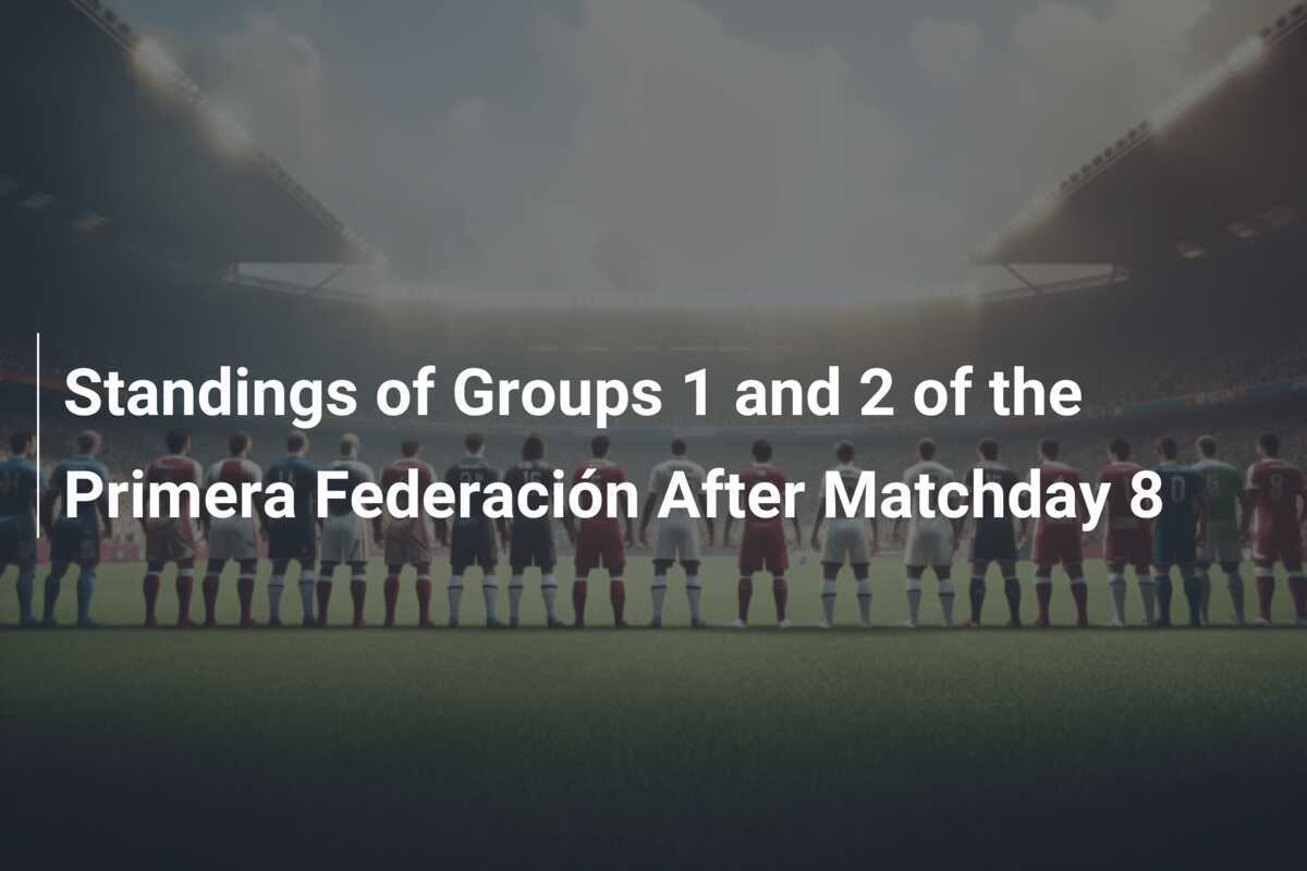 Standings of Groups 1 and 2 of the Primera Federación After Matchday 8
