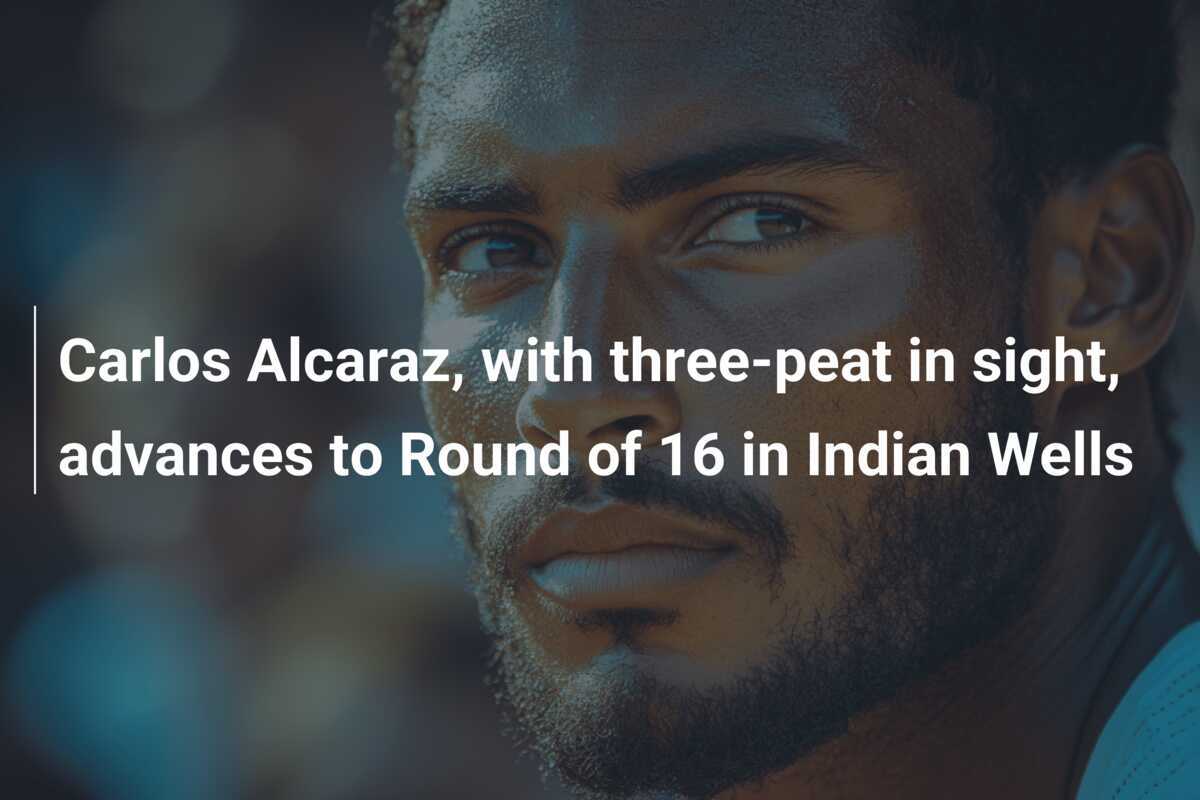 Carlos Alcaraz strebt nach drei Titeln in Folge und erreicht die Runde der letzten 16 in Indian Wells