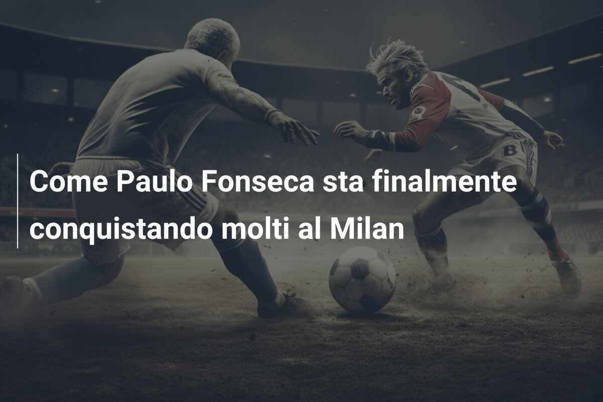 Come Paulo Fonseca sta finalmente conquistando molti al Milan