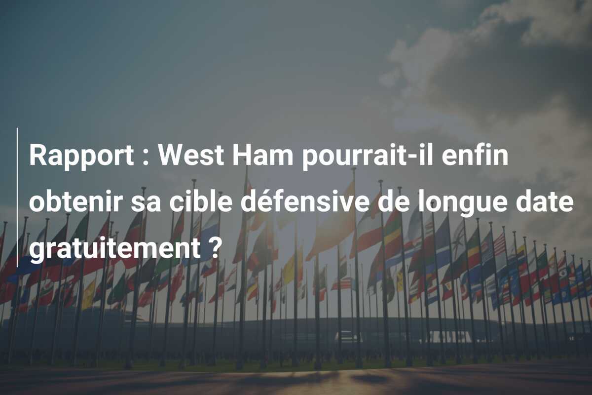 Rapport : West Ham pourrait-il enfin obtenir sa cible défensive de longue date gratuitement ?