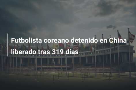 Futbolista coreano detenido en China liberado tras 319 días