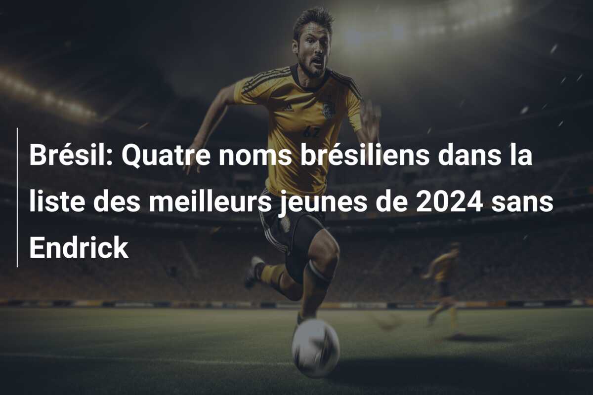 Brésil: Quatre noms brésiliens dans la liste des meilleurs jeunes de 2024 sans Endrick