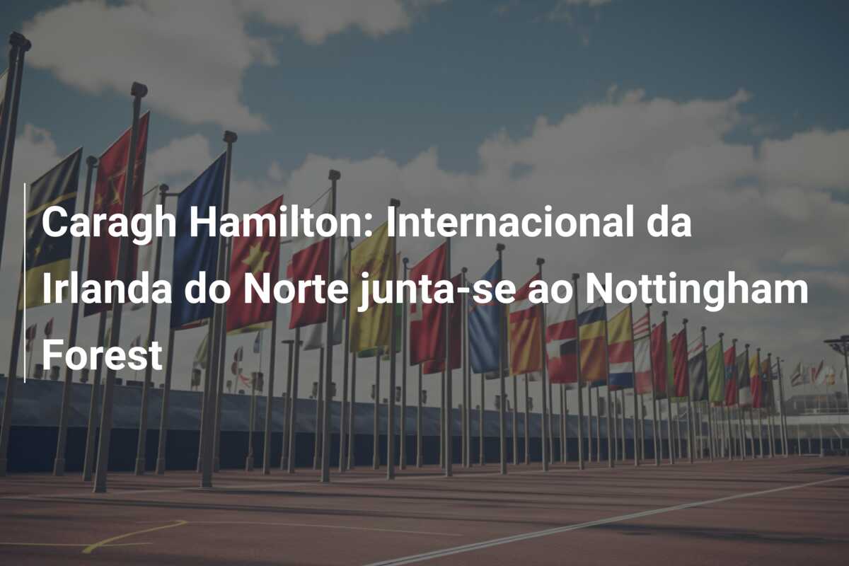 Caragh Hamilton: Internacional da Irlanda do Norte junta-se ao Nottingham Forest