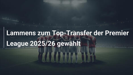 Lammens zum Top-Transfer der Premier League 2025/26 gewählt
