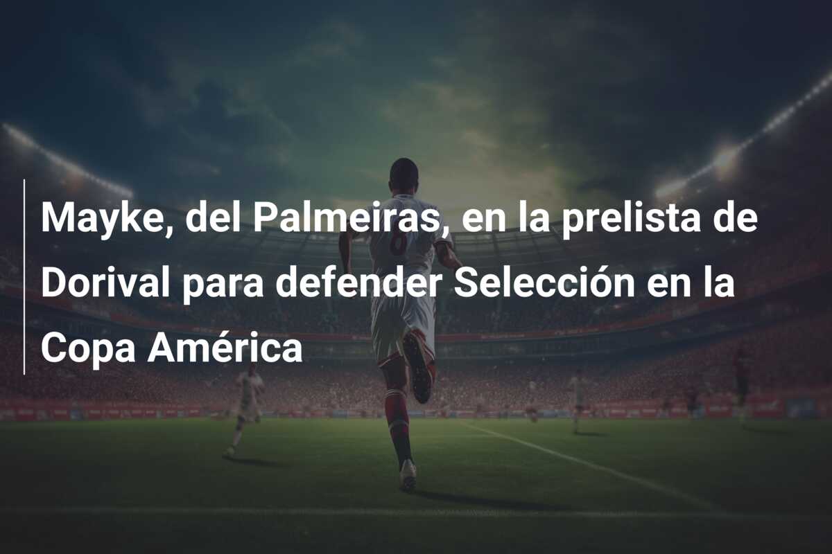 Mayke, del Palmeiras, en la prelista de Dorival para defender Selección en la Copa América
