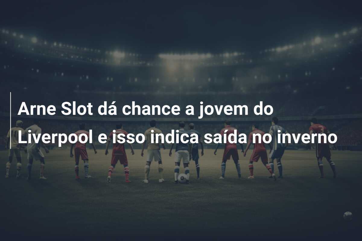 Arne Slot dá chance a jovem do Liverpool e isso indica saída no inverno