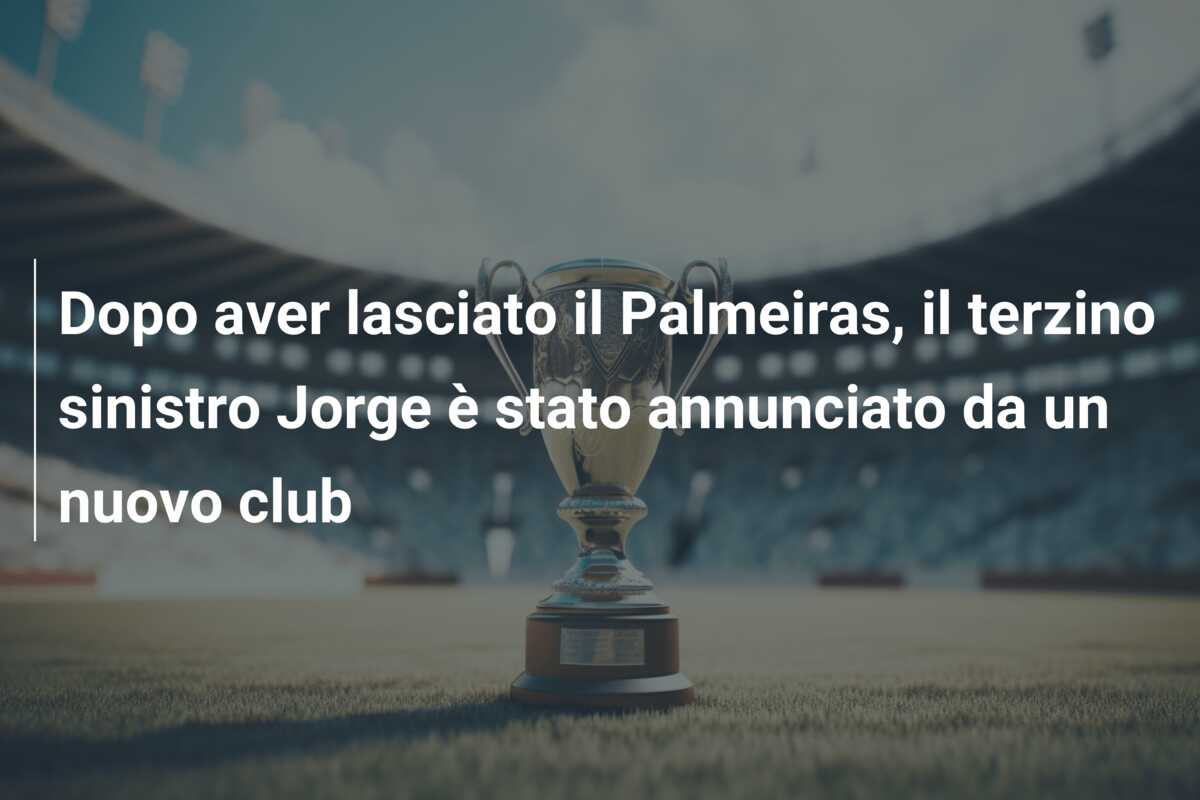 Dopo aver lasciato il Palmeiras, il terzino sinistro Jorge è stato annunciato da un nuovo club