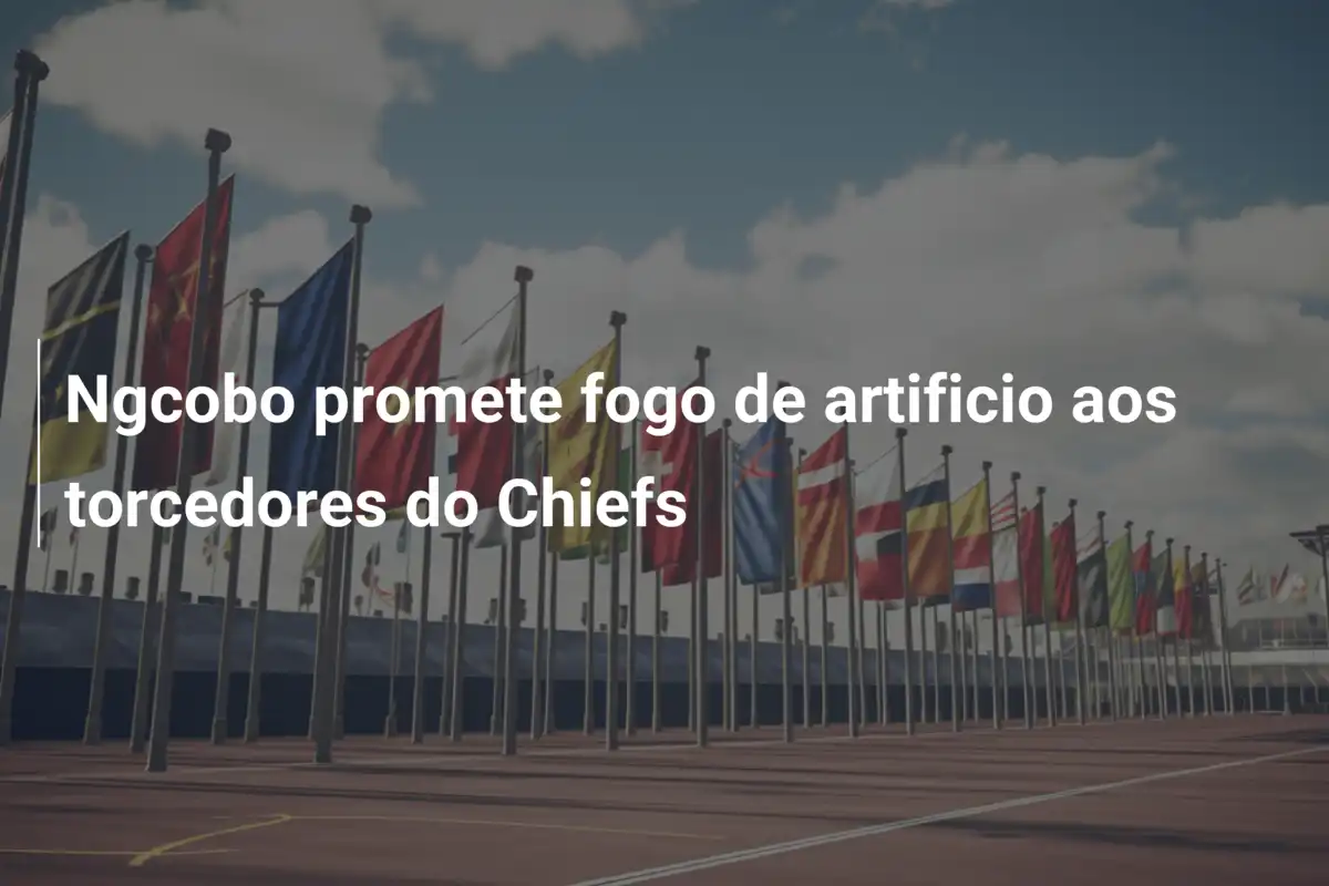 Ngcobo promete fogo de artificio aos torcedores do Chiefs