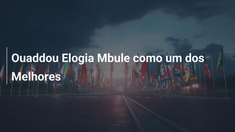 Ouaddou Elogia Mbule como um dos Melhores