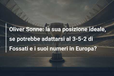 Oliver Sonne: la sua posizione ideale, se potrebbe adattarsi al 3-5-2 di Fossati e i suoi numeri in Europa?